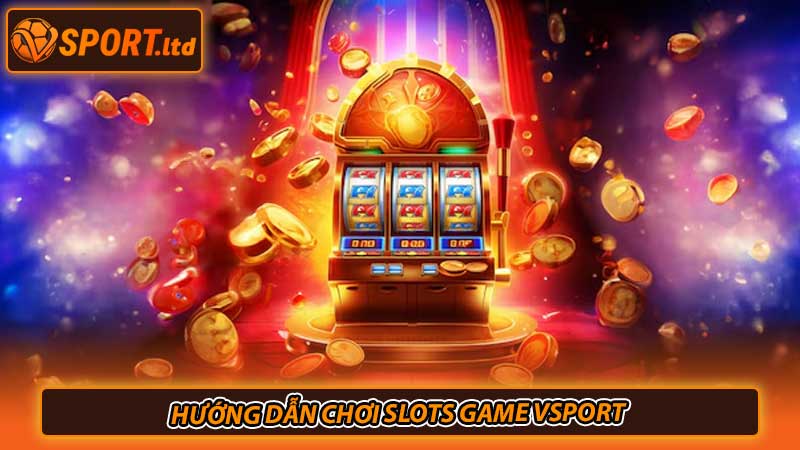 Hướng dẫn chơi slots game Vsport