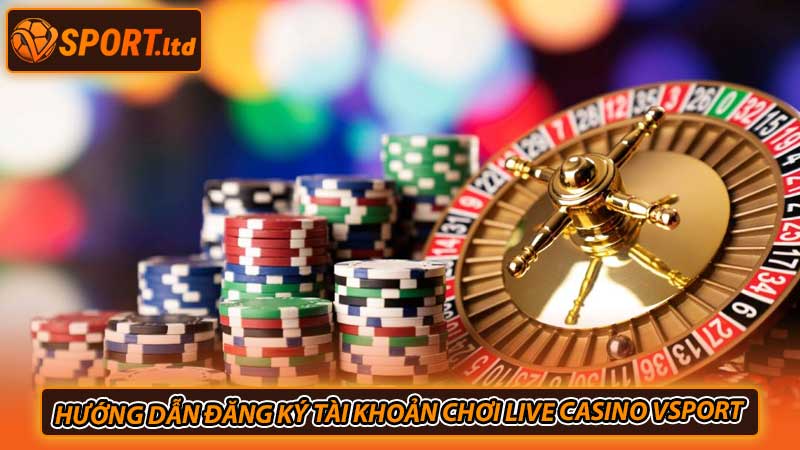 Hướng dẫn đăng ký tài khoản chơi live casino Vsport