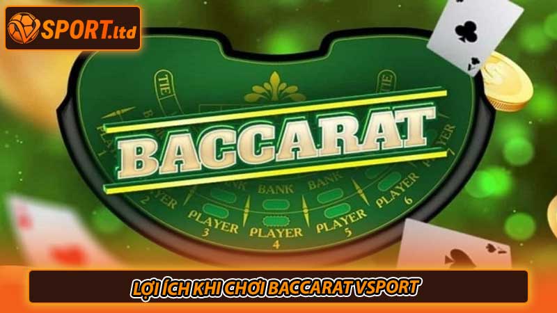 Lợi ích khi chơi baccarat Vsport