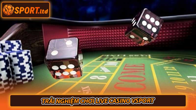 Trải nghiệm chơi live casino Vsport